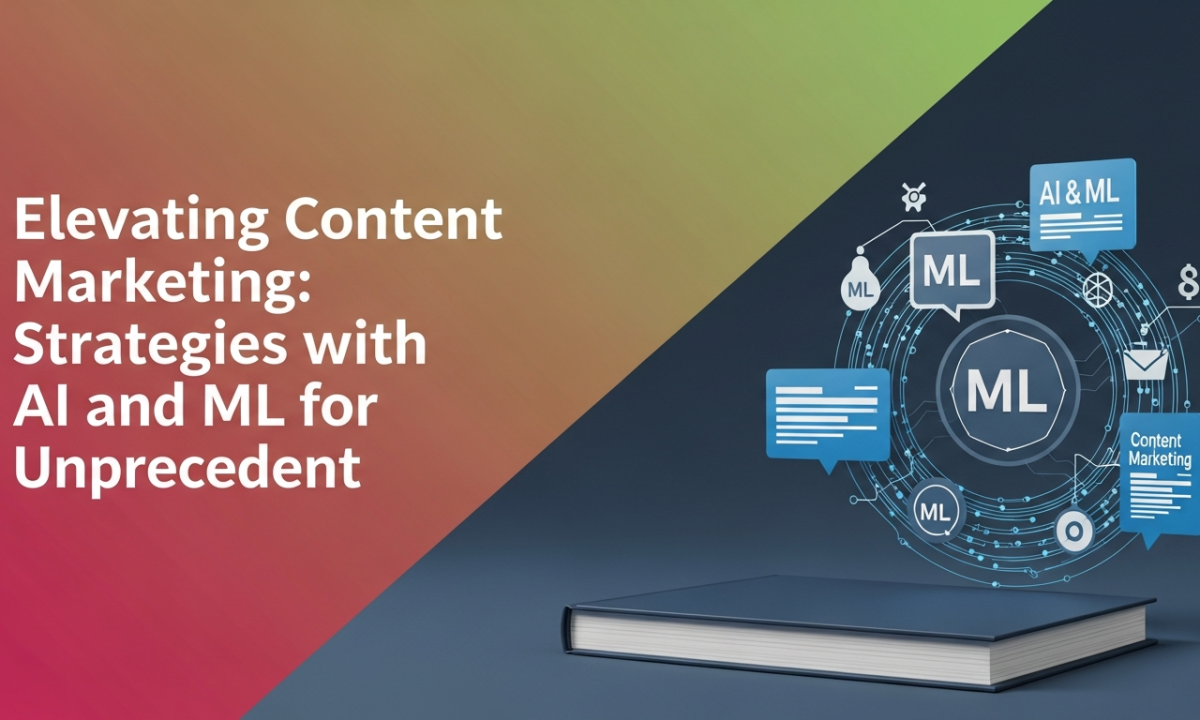 Elevating Content Marketing: Strategies with AI and ML for Unprecedented Growth